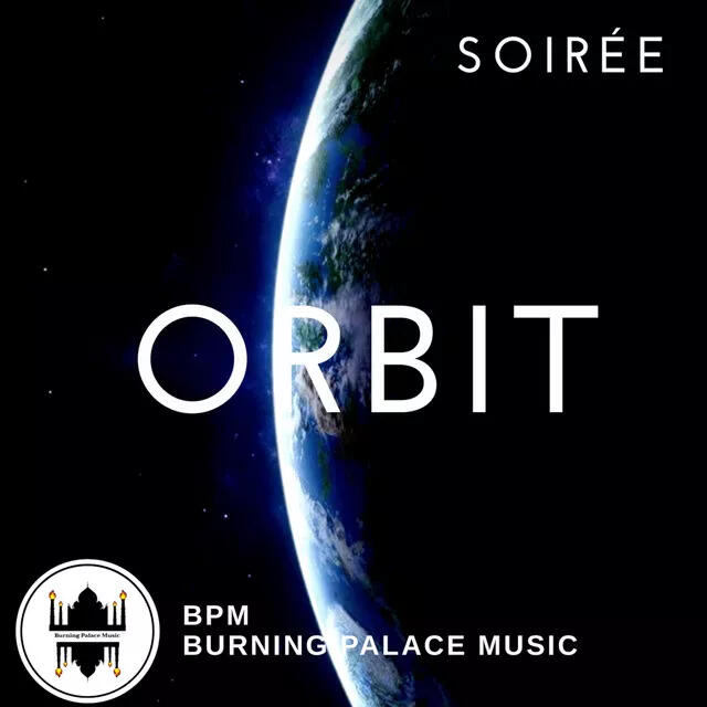 ORBIT Album cover with space background and Earth partly lit in blue on the left. “SOIRÉE” at top right, “ORBIT” centered in large white text. Bottom shows “Burning Palace Music” with a circular label logo.