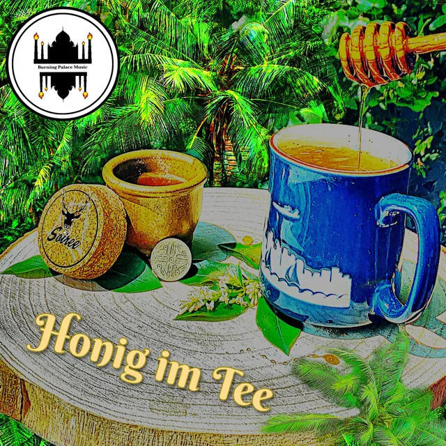 Honig im Tee Tropical scene with a wooden table, blue mug of tea, and honey being poured in. Surrounded by leaves, flowers, and a small jar. “Honig im Tee” in yellow script at the bottom and Burning Palace Music logo at top left.